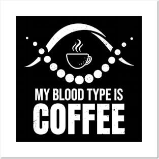 My blood type is coffee Posters and Art